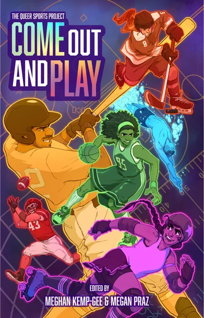 Come Out and Play: The Queer Sports Project cover: queer athletes in action - a hockey player, a basketball player, a batter and a roller derby skater - against purple and teal light.